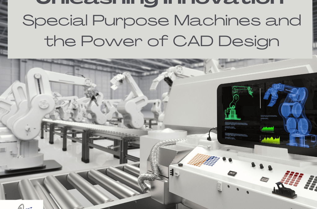 Unleashing Innovation: Special Purpose Machines and the Power of CAD Design