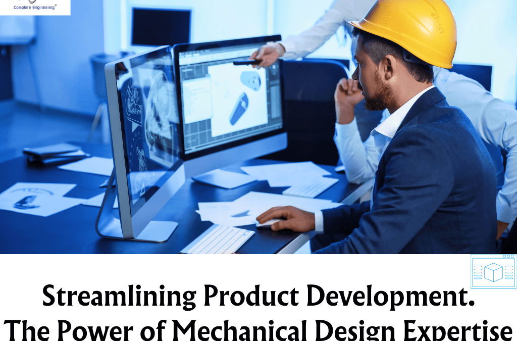 Streamlining Product Development: The Power of Mechanical Design Expertise