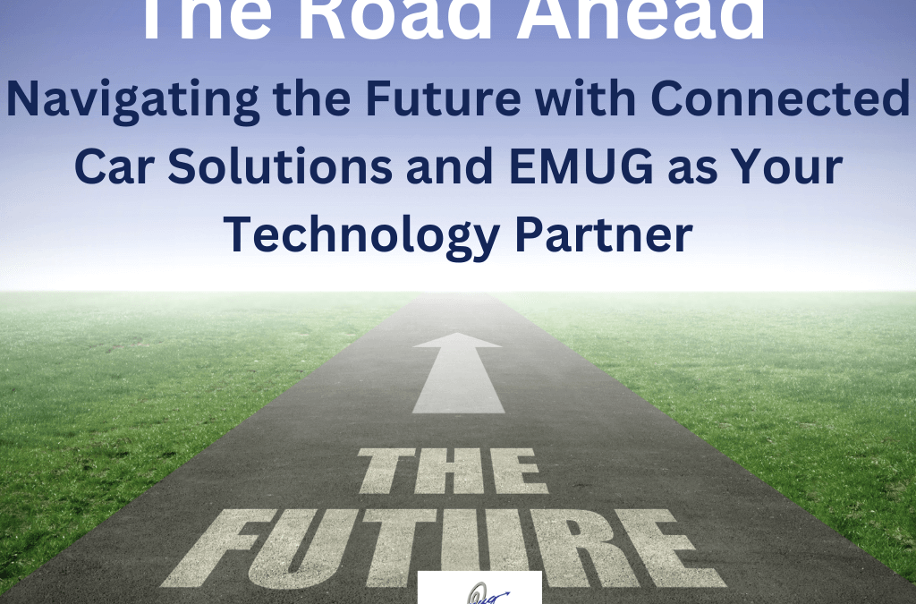 The Road Ahead: Navigating the Future with Connected Car Solutions and e-MUG as Your Technology Partner