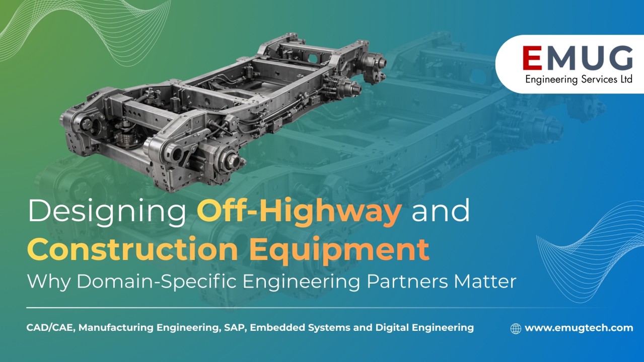 Designing Off-Highway and Construction Equipment Why Domain-Specific Engineering Partners Matter EMUG